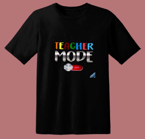 Funny Teacher Shirt Teacher Mode Off 80s T Shirt