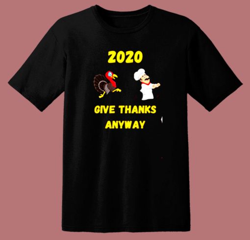 Funny Thanksgiving – 2020 Give Thanks Anyway 80s T Shirt