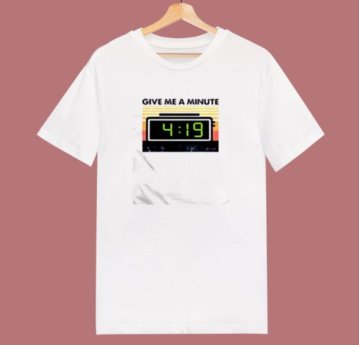 Give Me A Minute 4 19 80s T Shirt