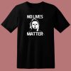 Halloween No Lives Matter Myers Funny Halloween 80s T Shirt