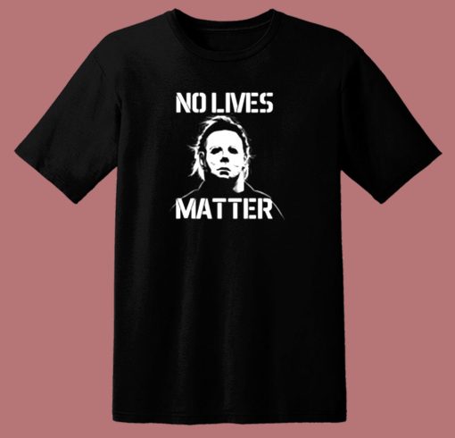 Halloween No Lives Matter Myers Funny Halloween 80s T Shirt