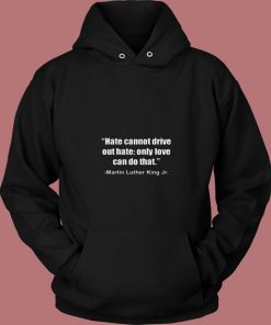 Hate Cannot Famous Civil Rights Mlk 80s Hoodie