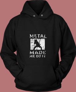 Heavy Metal Made Me Do It Hard Rock Music 80s Hoodie