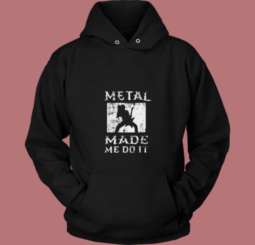 Heavy Metal Made Me Do It Hard Rock Music 80s Hoodie