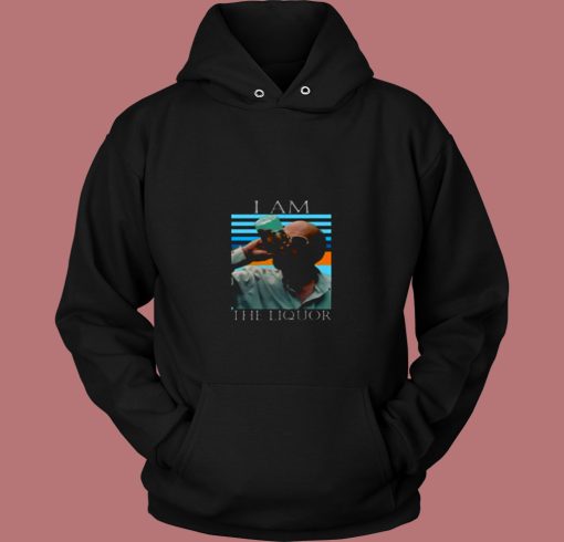 I Am The Liquor 80s Hoodie