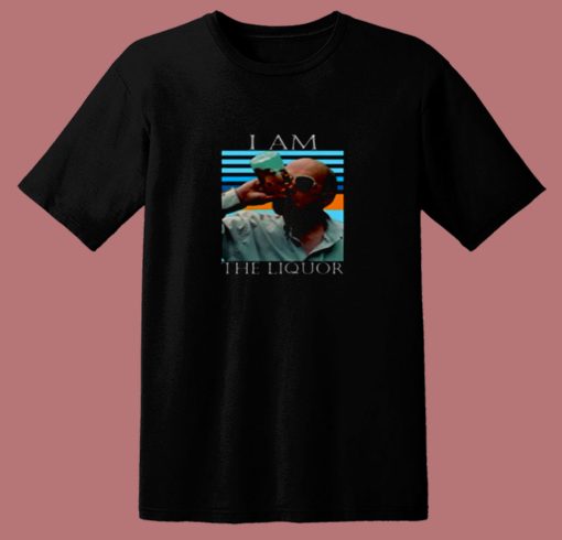 I Am The Liquor 80s T Shirt