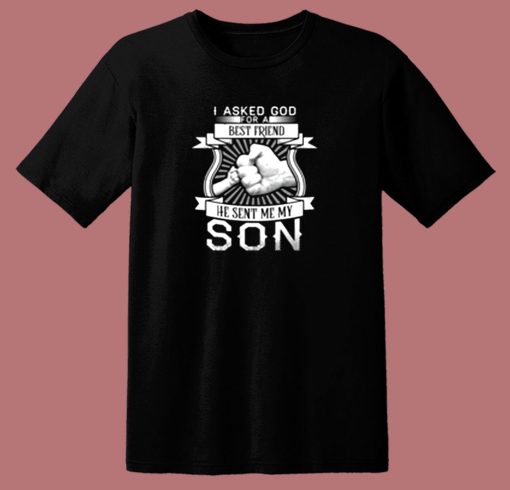 I Asked God For A Best Friend He Sent Me My Son 80s T Shirt