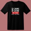 I Came Saw And I Forgot What I Was Doing 80s T Shirt