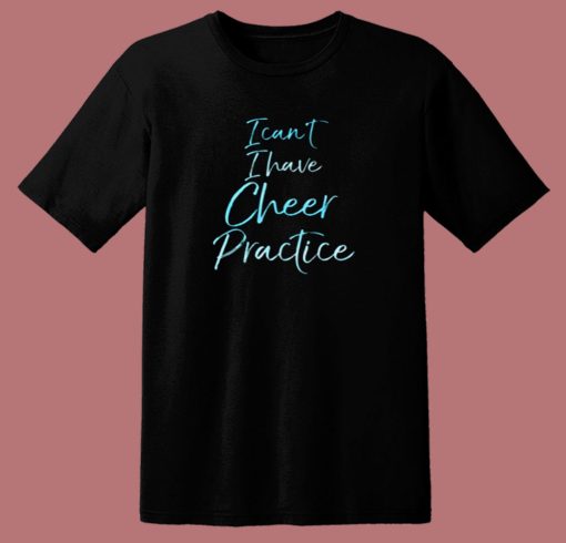 I Cant I Have Cheer Practice 80s T Shirt