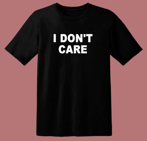 I Dont Care 80s T Shirt