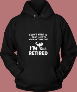 I Dont Want To You Cant Make Me Im Retired Snoopy 80s Hoodie