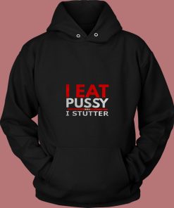 I Eat Pussy And I Stutter 80s Hoodie