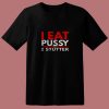 I Eat Pussy And I Stutter 80s T Shirt