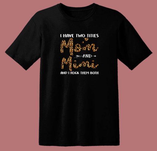 I Have Two Titles Mom Andmimi 80s T Shirt