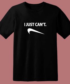 I Just Cant Nike Parody Humor 80s T Shirt