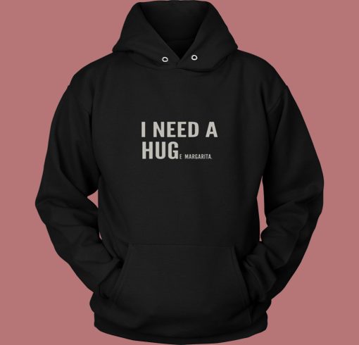 I Need A Huge Margarita 80s Hoodie