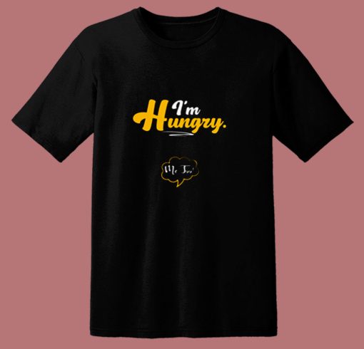 Im Hungry Pregnancy Maternity Quotes Sayings 80s T Shirt