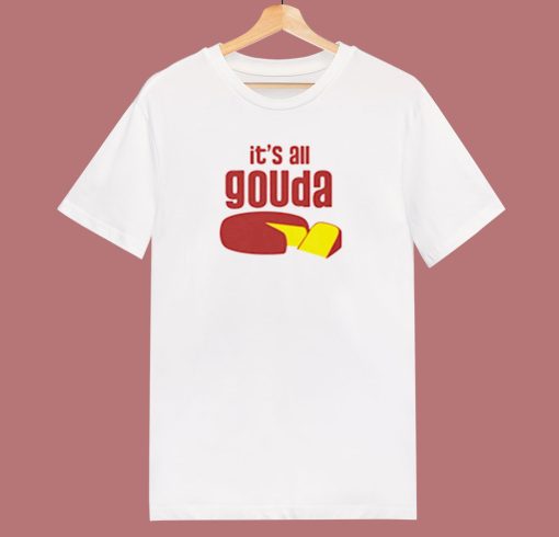 Its All Gouda 80s T Shirt