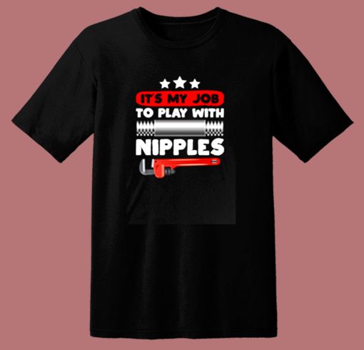 Its My Job To Play With Nipples 80s T Shirt