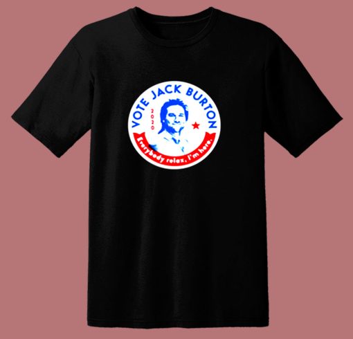 Jack Burton 2020 Everybody Relax Im Here 80s T Shirt