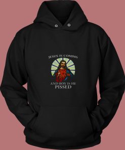 Jesus Is Coming And Boy Is He Pissed 80s Hoodie