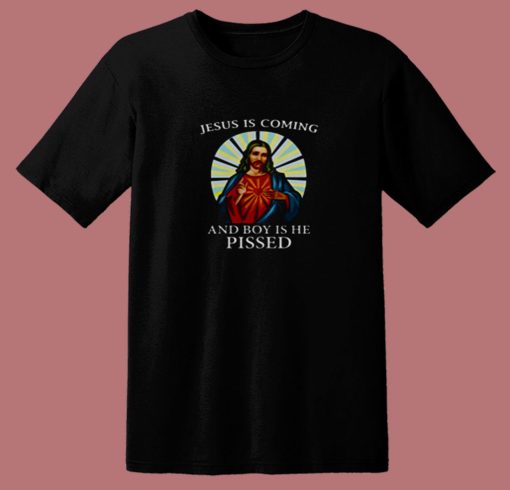 Jesus Is Coming And Boy Is He Pissed 80s T Shirt