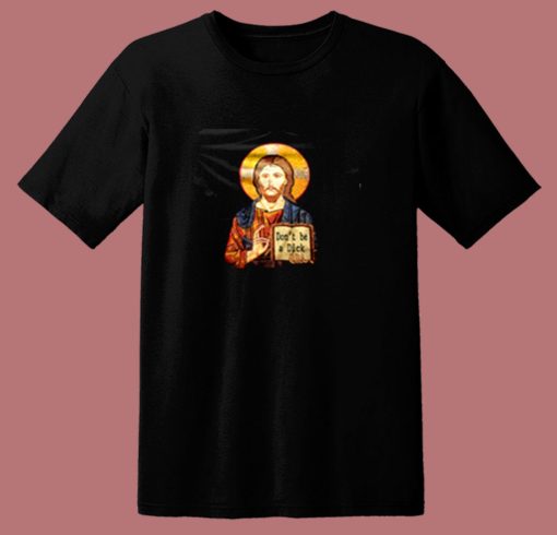 Jesus Says Dont Be A Dick Christmas 80s T Shirt