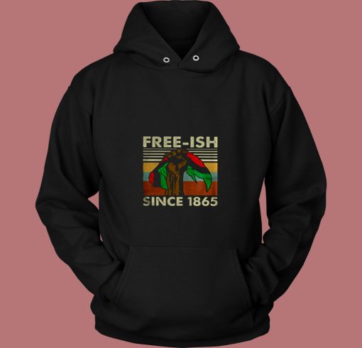 Juneteenth Freeish Since 1865 80s Hoodie