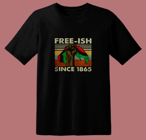 Juneteenth Freeish Since 1865 80s T Shirt