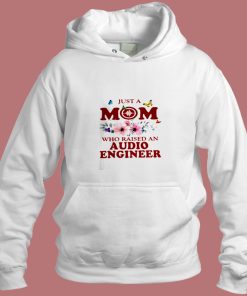 Just A Mom Who Raised An Audio Engineer Aesthetic Hoodie Style