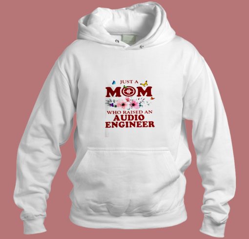 Just A Mom Who Raised An Audio Engineer Aesthetic Hoodie Style