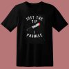 Just The Tip I Promise 80s T Shirt