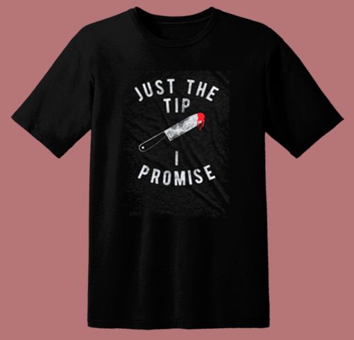 Just The Tip I Promise 80s T Shirt