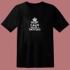 Keep Calm Get Tattoo 80s T Shirt