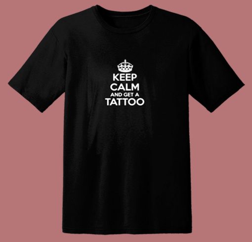 Keep Calm Get Tattoo 80s T Shirt