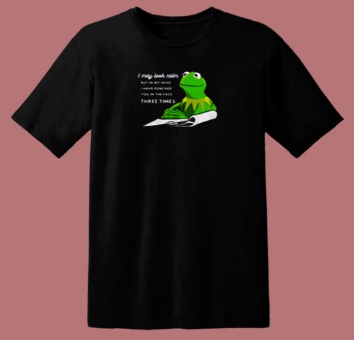 Kermit The Frog I May Look Calm 80s T Shirt