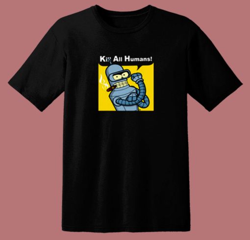 Kill All Human Bender Rosie The Riveter 80s T Shirt