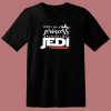 Look Like A Princess Fight Like A Jedi 80s T Shirt