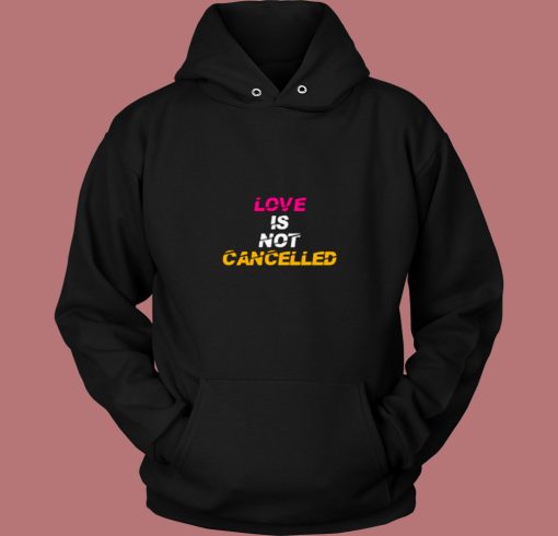 Love Is Not Cancelled Valentine 80s Hoodie