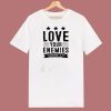 Love Your Enemies 80s T Shirt