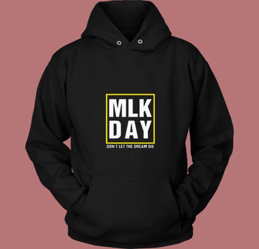 Mlk Day Dream Die Quote 80s Hoodie