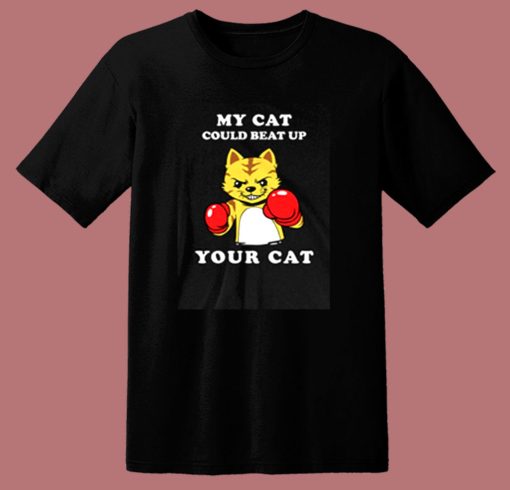 My Cat Could Beat Up Your Cat 80s T Shirt