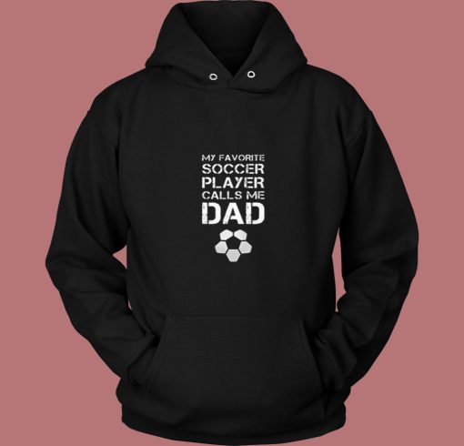 My Favorite Soccer Player Calls Me Dad 80s Hoodie