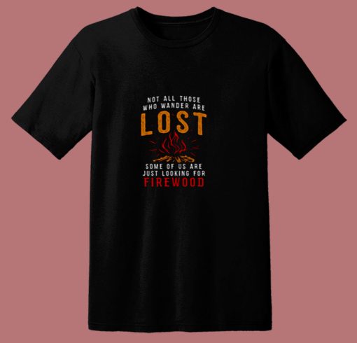 Not All Those Who Wander Are Lost 80s T Shirt