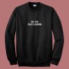 Oh Yes Keep Looking 80s Sweatshirt