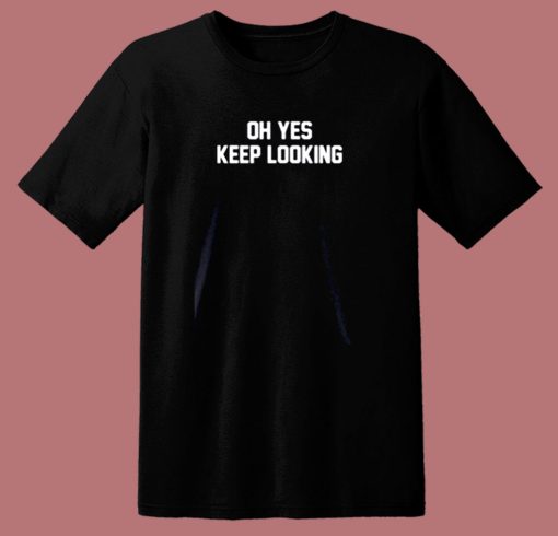 Oh Yes Keep Looking 80s T Shirt