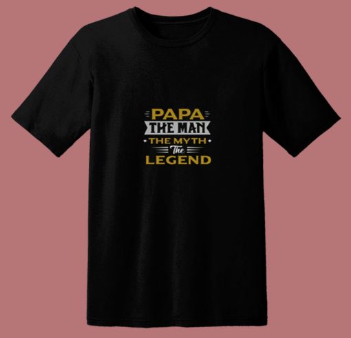 Papa The Man The Myth The Legend 80s T Shirt