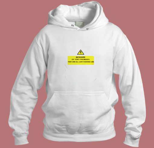 Political Beware Of Tory Lies Aesthetic Hoodie Style