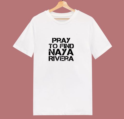 Pray To Find Naya Rivera 80s T Shirt