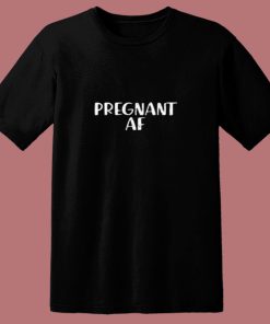 Pregnant Af 80s T Shirt